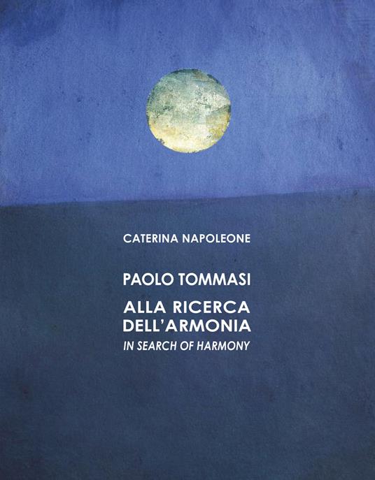 Paolo Tommasi. Alla ricerca dell'armonia. Ediz. italiana e inglese - Caterina Napoleone - 3