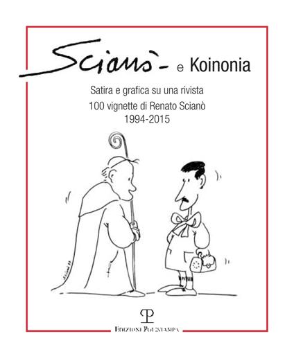 Scianò e koinonia. Satira e grafica su una rivista. 100 vignette di Renato Scianò (1994-2015) - Renato Scianò - copertina