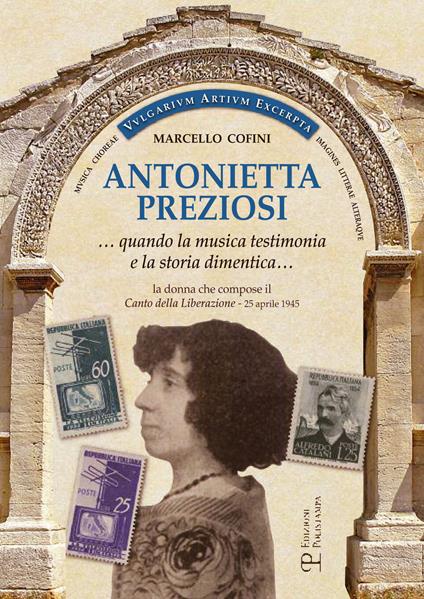 Antonietta Preziosi... Quando la musica testimonia e la storia dimentica. La donna che compose il canto della liberazione (25 aprile 1945) - Marcello Cofini - copertina