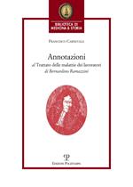 Annotazioni al trattato delle malattie dei lavoratori di Bernardino Ramazzini. «De morbis artificum Bernardini Ramazzini diatriba» (1713)