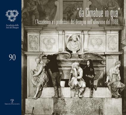 Da Cimabue in qua. L'Accademia e i professori del disegno nell'allusione del 1966 - copertina