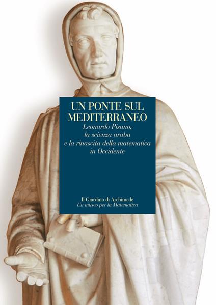 Un ponte sul Mediterraneo. Leonardo Pisanoi, la scienza araba e la rinascita della matematica in occidente - copertina