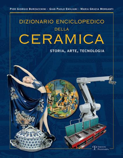 Dizionario enciclopedico della ceramica. Storia, arte, tecnologia. Vol. 4: QRSTUVWYZ. - P. Giorgio Burzacchini,Gian Paolo Emiliani,Maria Grazia Morganti - copertina