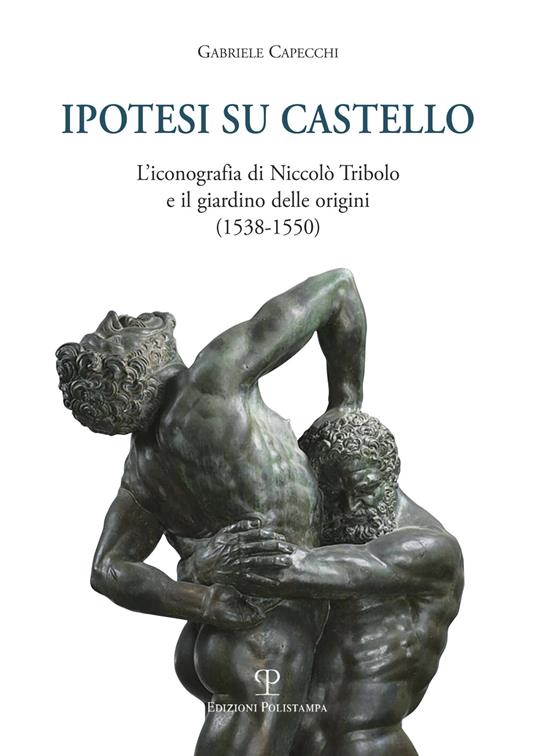 Ipotesi su Castello. L'iconografia di Niccolò Tribolo e il giardino delle origini (1538-1550) - Gabriele Capecchi - copertina