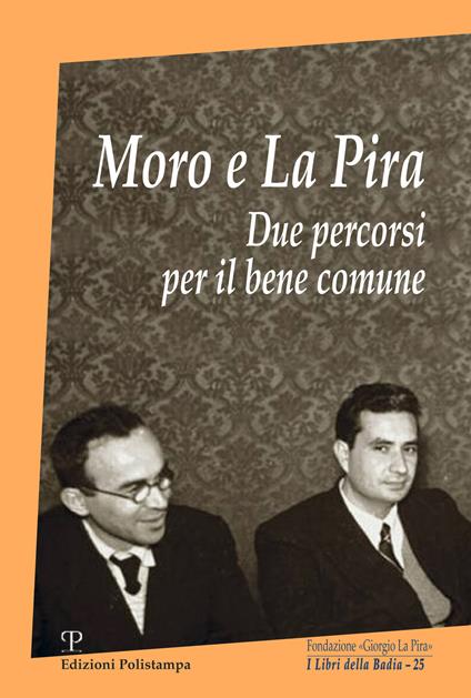 Moro e La Pira. Due percorsi per il bene comune - copertina