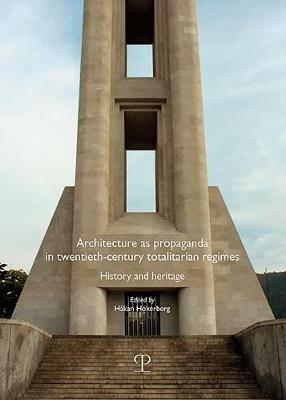 Architecture as propaganda in twentieth-century totalitarian regimes. History and heritage - copertina