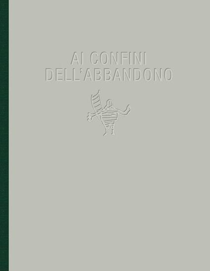 Ai confini dell'abbandono. Ediz. illustrata - copertina