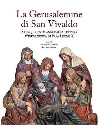 La Gerusalemme di San Vivaldo. A cinquecento anni dalla lettera d'indulgenza di Papa Leone X - copertina