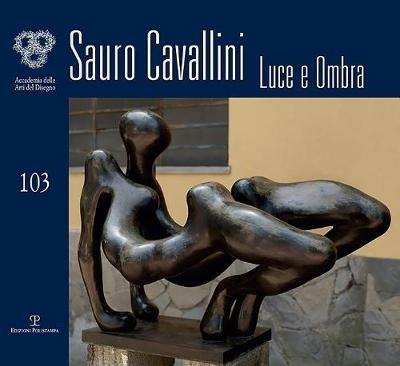 Sauro Cavallini. Luce e ombra. Catalogo della mostra (Firenze, 4-30 ottobre 2018). Ediz. illustrata - copertina