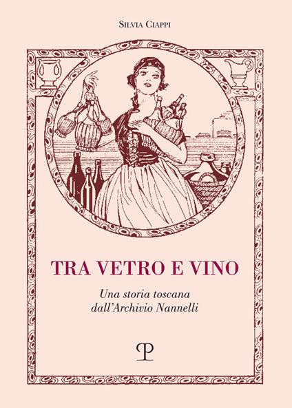 Tra vetro e vino. Una storia toscana dall'Archivio Nannelli - copertina