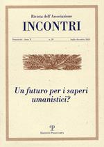 Incontri (2018). Vol. 20: futuro per i saperi umanistici? (Luglio-dicembre), Un.