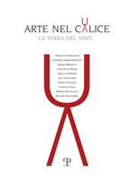 Arte nel calice. La terra del vino. Ediz. illustrata