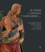 Se fosse un angelo di Leonardo.... L'Arcangelo Gabriele di San Gennaro in Lucchesia e il suo restauro