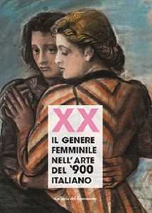 Image of Xx. Il genere femminile nell'arte del '900 italiano. Catalogo della mostra (Firenze, 16 settembre-2 ottobre 2019). Ediz. illustrata