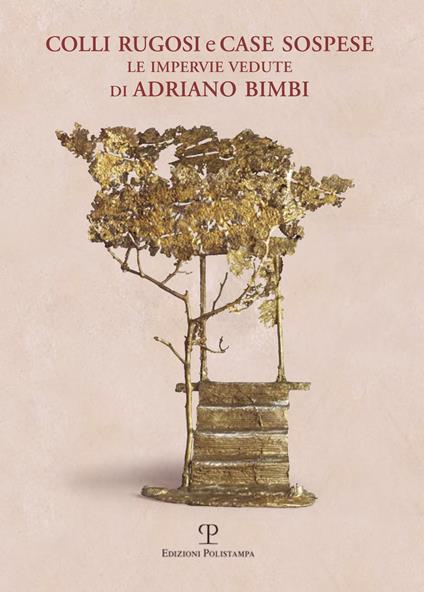 Colli rugosi e case sospese. Le impervie vedute di Adriano Bimbi. Ediz. illustrata - copertina