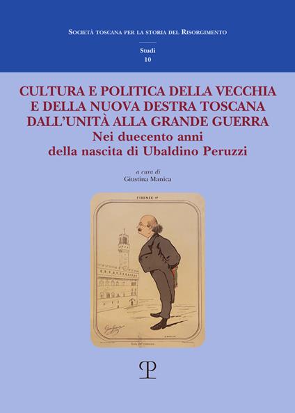 Cultura e politica della vecchia e della nuova Destra toscana. Dall’Unità alla Grande Guerra. Nei duecento anni della nascita di Ubaldino Peruzzi - copertina