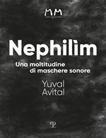 Nephilìm. Una moltitudine di maschere sonore. Ediz. illustrata