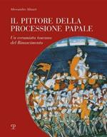 Il pittore della processione papale. Un ceramista toscano del Rinascimento