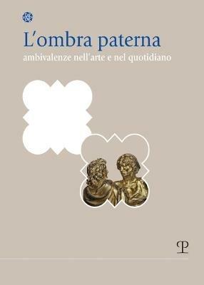 L' ombra paterna. Ambivalenze nell'arte e nel quotidiano - copertina