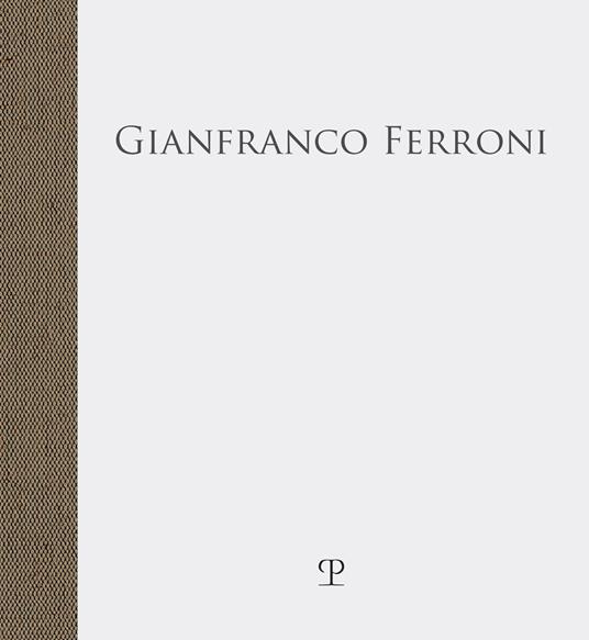 Gianfranco Ferroni. «… fra quattro mura stupefatte di spazio» - copertina