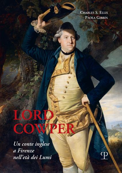 Lord Cowper, un conte inglese a Firenze nell'età dei Lumi - Paola Gibbin,Charles S. Ellis - copertina