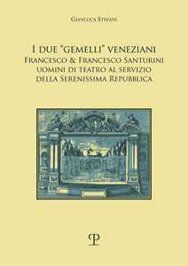 Image of I due «gemelli» veneziani. Francesco & Francesco Santurini uomini di teatro al servizio della Serenissima repubblica