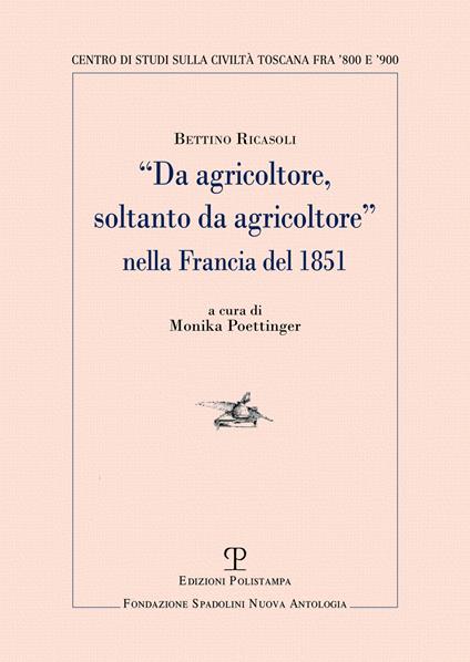 «Da agricoltore, soltanto da agricoltore» nella Francia del 1851 - Bettino Ricasoli - copertina