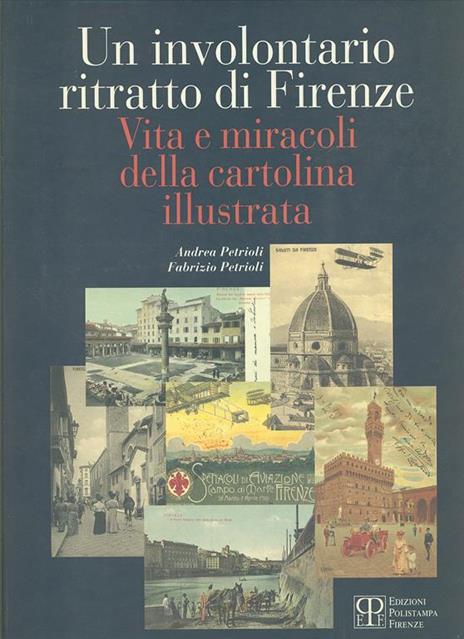 Involontario ritratto di Firenze. Vita e miracoli della cartolina illustrata - 4