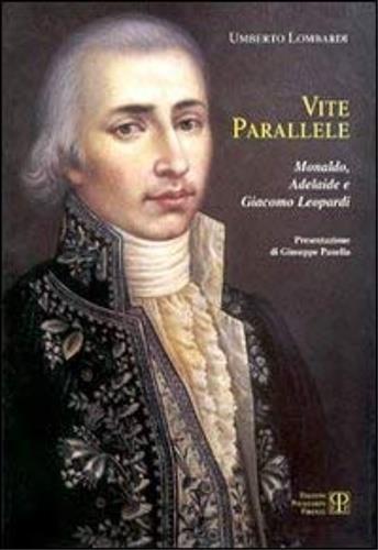 Vite parallele. Monaldo, Adelaide e Giacomo Leopardi - Umberto Lombardi - copertina