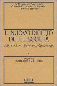 Il nuovo diritto delle società. Vol. 1: Profili generali-Costituzione-Conferimenti-Azioni-Obbligazioni-Patrimoni destinati. - copertina