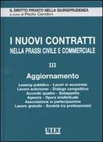 I nuovi contratti nella prassi civile e commerciale. Vol. 3: Aggiornamento. Leasing pubblico, lavori in economia, lavoro autonomi, dialogo competitivo, accordo quadro, subappalto, agenzia, opera intellettuale...