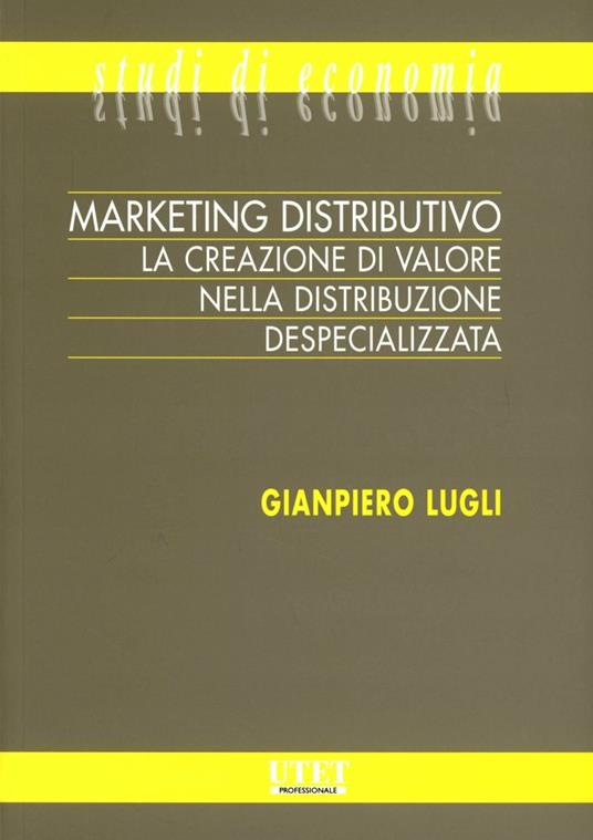 Marketing distributivo. La creazione di valore nella distribuzione despecializzata - Giampiero Lugli - copertina