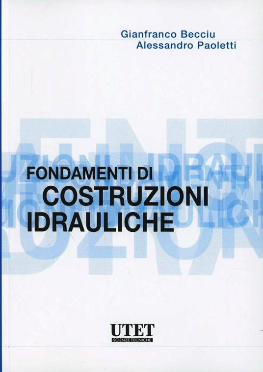 Fondamenti di costruzioni idrauliche - Gianfranco Becciu - Alessandro  Paoletti - - Libro - Utet Scienze Tecniche - | IBS