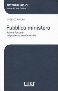 Pubblico ministero. Ruolo e funzioni nel processo penale e civile - Vincenzo Pacileo - copertina