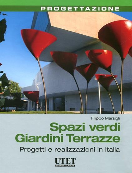 Spazi verdi giardini terrazze. Progetti e realizzazioni in Italia - Filippo Marsigli - copertina