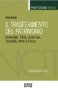 Il trasferimento del patrimonio. Immobili, titoli, aziende, società, arte e fisco - Enzo Rossi - copertina