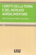 I diritti della terra e del mercato agroalimentare. Liber amicorum Alberto Germanò