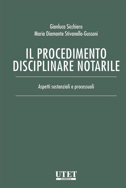 Il procedimento disciplinare notarile. Aspetti sostanziali e processuali - Gianluca Sicchiero,Maria Diamante Stivanello-Gussoni - ebook