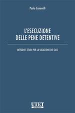 L' esecuzione delle pene detentive. Metodo e studi per la soluzione dei casi