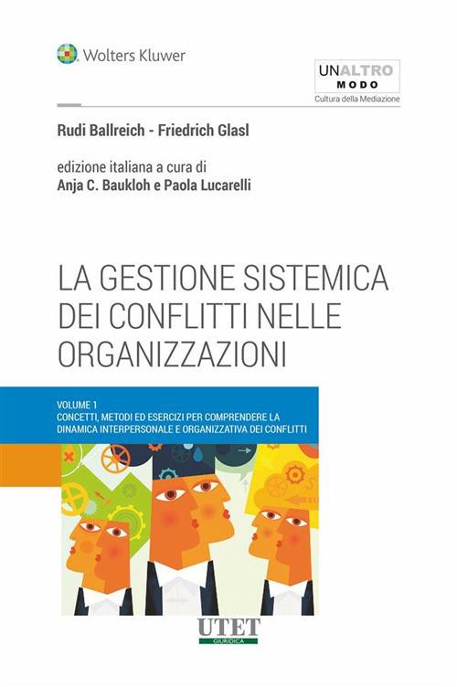 La gestione sistemica dei conflitti nelle organizzazioni - Rudi Ballreich,Friedrich Glasl,Anja C. Bauklok,Paola Lucarelli - ebook