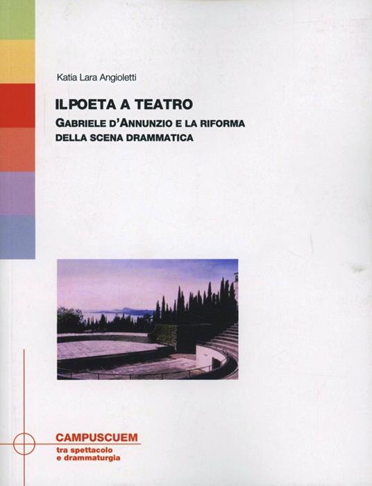 Il poeta a teatro. Gabriele D'Annunzio e la riforma della scena drammatica - Katia L. Angioletti - copertina