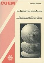 La geometria senza spazio. Esposizione del saggio di Bernhard Riemann «Sulle ipotesi che stanno alla base della geometria»