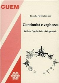 Continuità e vaghezza. Leibniz, Goethe, Peirce, Wittgenstein - Rossella Fabbrichesi Leo - copertina