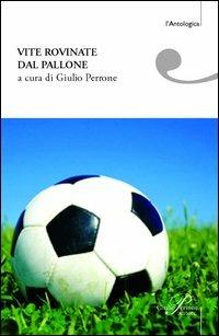 Vite rovinate dal pallone. Storie di tifo e ordinaria follia - copertina