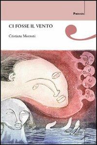 Ci fosse il vento - Cristiana Morroni - copertina