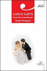 Cani e gatti. Storia di un matrimonio - Sandra Petrignani - copertina