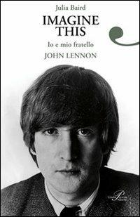 Imagine this. Io e mio fratello John Lennon - Julia Baird - copertina