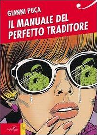 Il manuale del perfetto traditore - Gianni Puca - copertina