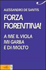 Forza Fiorentina! A me il viola mi garba e di molto