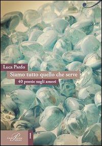 Siamo tutto quello che serve - Luca Pardo - copertina